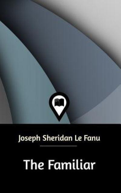 Cover for Joseph Sheridan Le Fanu · The Familiar (Hardcover Book) (2021)