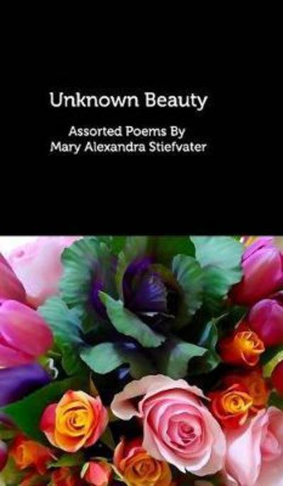 Cover for Mary Alexandra Stiefvater · Unknown Beauty (Gebundenes Buch) (2017)