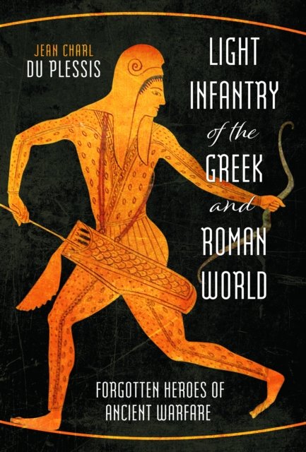Cover for Jean Charl Du Plessis · Light Infantry of the Greek and Roman World: Forgotten Heroes of Ancient Warfare (Hardcover Book) (2024)