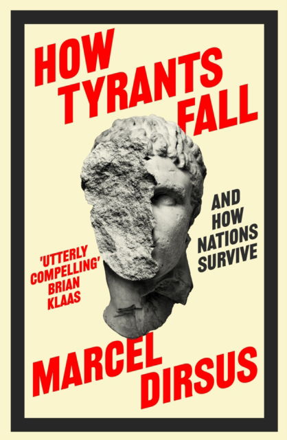 Cover for Marcel Dirsus · How Tyrants Fall: And How Nations Survive (Hardcover Book) (2024)