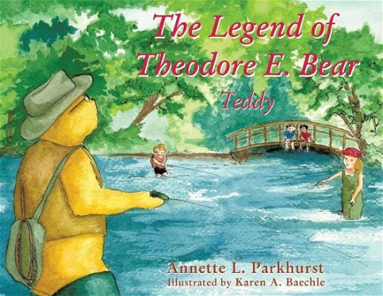 Cover for Annette Parkhurst · Legend of Theodore E. Bear Teddy (Bok) (2019)