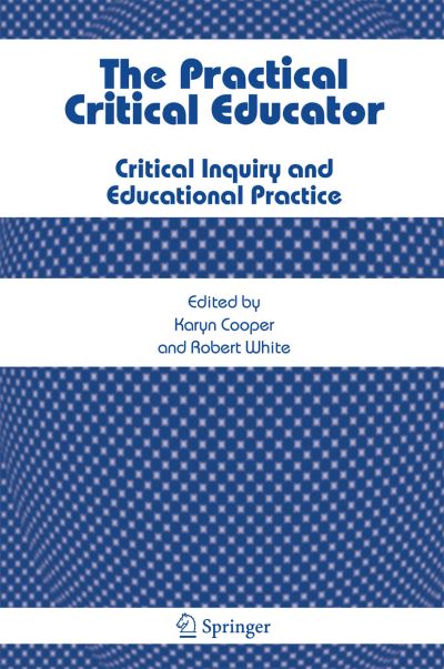 Cover for K Cooper · The Practical Critical Educator: Critical Inquiry and Educational Practice (Paperback Book) [2007 edition] (2007)