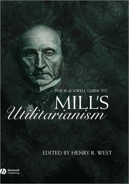 Cover for HR West · The Blackwell Guide to Mill's Utilitarianism - Blackwell Guides to Great Works (Inbunden Bok) (2005)