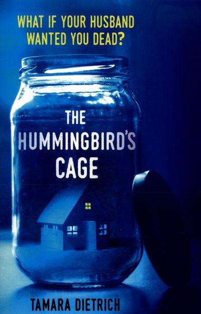 Cover for Tamara Dietrich · The Hummingbird's Cage: The perfect life can be perfectly dangerous . . . (Paperback Book) (2016)