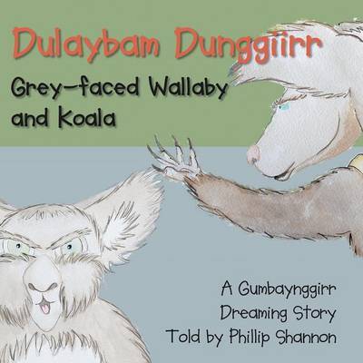 Cover for Phillip Shannon · Dulaybam Dunggiirr: Grey-faced Wallaby and Koala (Paperback Book) (2015)