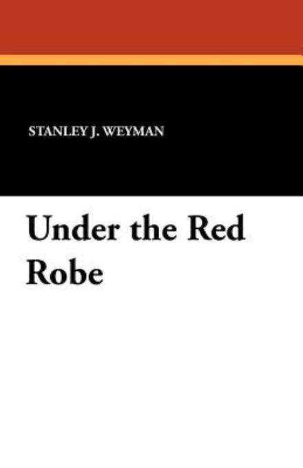 Stanley J. Weyman · Under the Red Robe (Paperback Book) (2024)