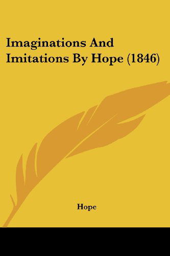 Imaginations and Imitations by Hope (1846) - Hope - Books - Kessinger Publishing, LLC - 9781437097481 - October 1, 2008