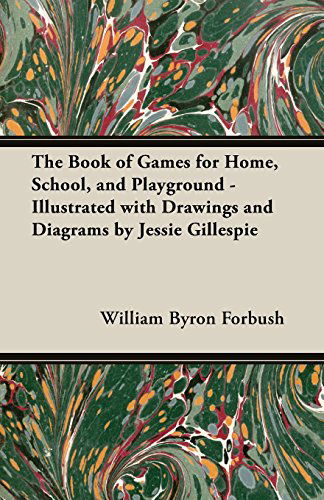 Cover for William Byron Forbush · The Book of Games for Home, School, and Playground - Illustrated with Drawings and Diagrams by Jessie Gillespie (Pocketbok) (2013)