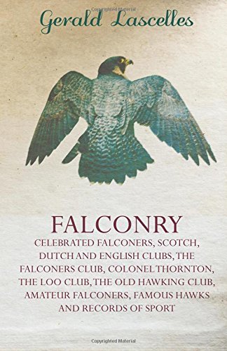 Cover for Gerald Lascelles · Falconry - Celebrated Falconers, Scotch, Dutch and English Clubs, the Falconers Club, Colonel Thornton, the Loo Club, the Old Hawking Club, Amateur Falconers, Famous Hawks and Records of Sport (Pocketbok) (2010)