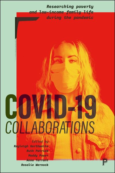 Cover for Kayleigh Garthwaite · COVID-19 Collaborations: Researching Poverty and Low-Income Family Life during the Pandemic (Paperback Book) (2022)