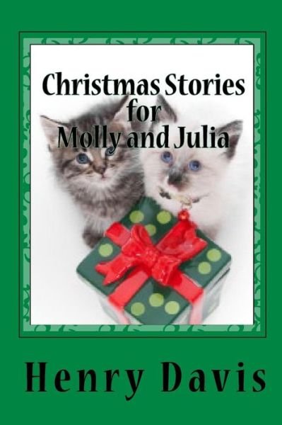 Christmas Stories for Molly and Julia: Stories with a Message for Children and Families - Henry Davis - Bücher - CreateSpace Independent Publishing Platf - 9781449555481 - 14. Oktober 2009