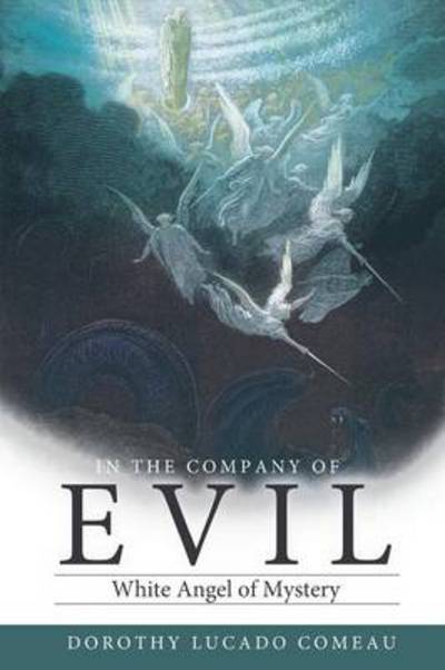 Cover for Dorothy Lucado Comeau · In the Company of Evil: White Angel of Mystery (Paperback Book) (2011)