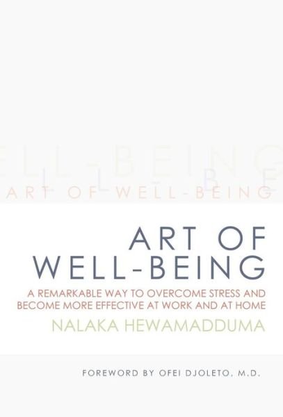 Cover for Nalaka Hewamadduma · Art of Well-Being: A Remarkable Way to Overcome Stress and Become More Effective at Work and at Home (Innbunden bok) (2013)