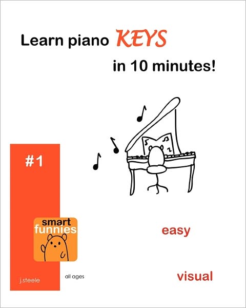 Learn Piano Keys in 10 Minutes! - J Steele - Books - CreateSpace Independent Publishing Platf - 9781456328481 - November 17, 2010