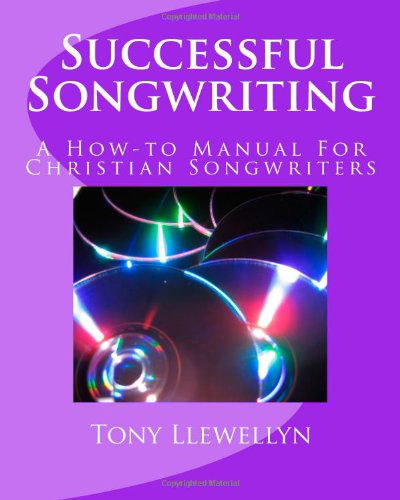 Cover for Tony Llewellyn · Successful Songwriting: a How-to Manual for Christian Songwriters (Paperback Book) (2011)
