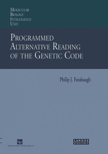 Programmed Alternative Reading of the Genetic Code: Molecular Biology Intelligence Unit - Philip J. Farabaugh - Books - Springer-Verlag New York Inc. - 9781461377481 - November 7, 2012
