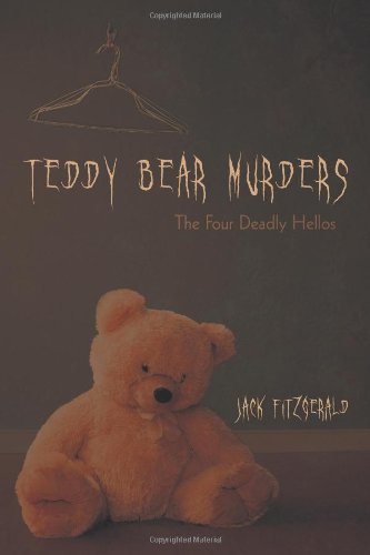 Cover for Jack Fitzgerald · Teddy Bear Murders: the Four Deadly Hellos (Paperback Book) (2011)