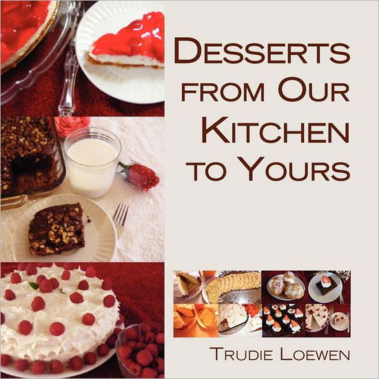 Cover for Trudie Loewen · Desserts from Our Kitchen to Yours (Paperback Book) (2011)