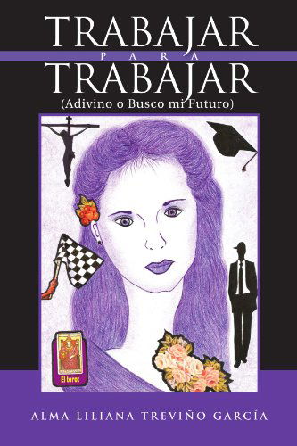 Cover for Liliana Treviño García · Trabajar Para Trabajar (Adivino O Busco Mi Futuro) (Spanish Edition) (Paperback Book) [Spanish edition] (2012)