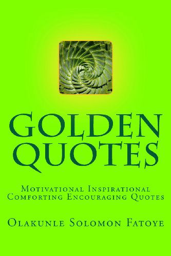 Cover for Olakunle Solomon Fatoye · Golden Quotes: Motivational Inspirational Comforting Encouraging Quotes (Paperback Book) (2011)