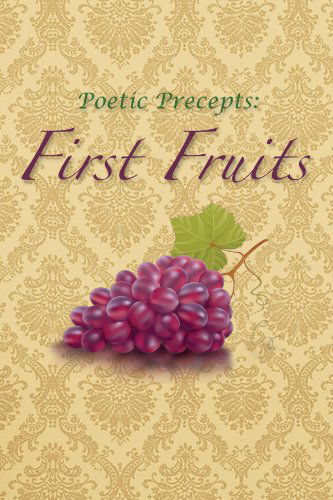 Cover for Jerrod Biglow · Poetic Precepts: First Fruits (Paperback Book) (2011)