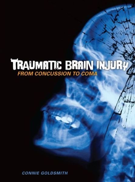 Traumatic Brain Injury: from Concussion to Coma (Nonfiction - Young Adult) - Connie Goldsmith - Books - 21st Century - 9781467713481 - 2014