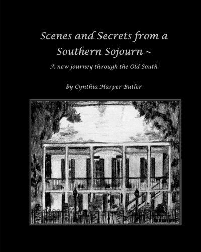 Cynthia Harper Butler · Scenes and Secrets from a Southern Sojourn: a New Journey Through the Old South (Paperback Book) (2011)