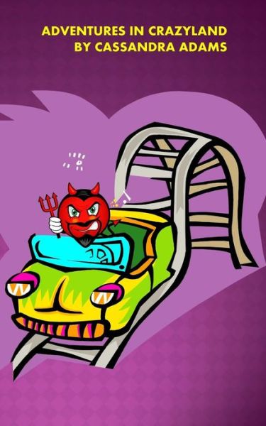 Adventures in Crazyland: Dude - Where's My Justice? - Cassandra Adams - Books - Createspace - 9781468138481 - December 27, 2011