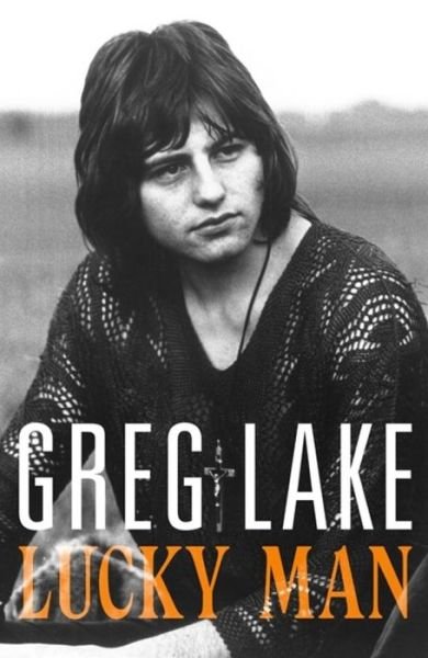 Lucky Man - Greg Lake - Bøger - Little, Brown Book Group - 9781472126481 - 27. juni 2017