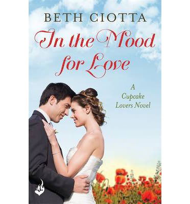 Cover for Beth Ciotta · In The Mood For Love (Cupcake Lovers Book 4): A dazzlingly romantic novel of love and cake - Cupcake Lovers (Paperback Book) (2014)