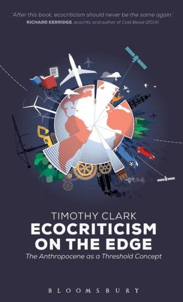 Cover for Clark, Professor Timothy (University of Durham, UK) · Ecocriticism on the Edge: The Anthropocene as a Threshold Concept (Hardcover Book) (2015)
