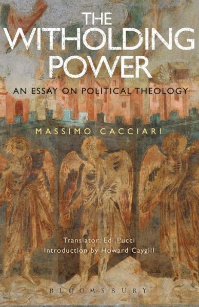 Cover for Massimo Cacciari · The Withholding Power: An Essay on Political Theology - Political Theologies (Hardcover Book) (2018)