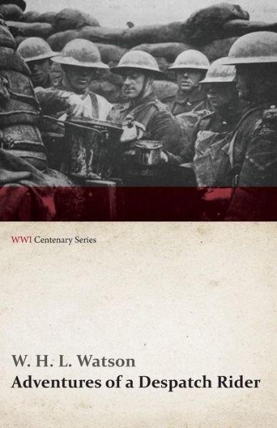 Cover for W. H. L. Watson · Adventures of a Despatch Rider (Wwi Centenary Series) (Paperback Book) (2014)