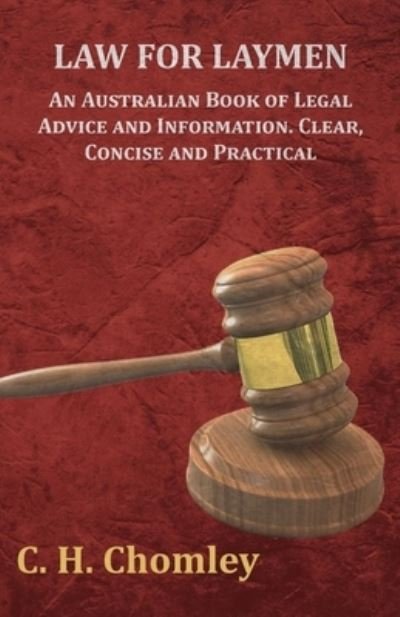 Cover for C H Chomley · Law for Laymen - An Australian Book of Legal Advice and Information. Clear, Concise and Practical (Paperback Bog) (2016)