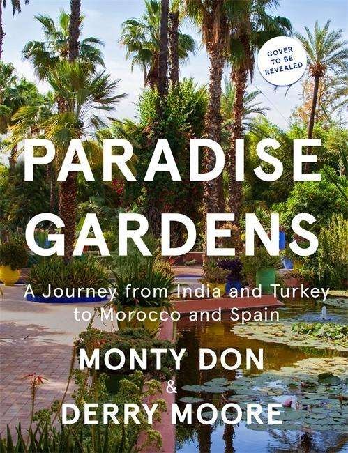 Cover for Monty Don · Paradise Gardens: the world's most beautiful Islamic gardens (Inbunden Bok) [Illustrated edition] (2018)