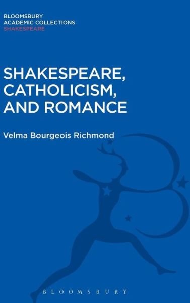 Cover for Richmond, Velma Bourgeois (Holy Names College, Oakland, US) · Shakespeare, Catholicism, and Romance - Shakespeare: Bloomsbury Academic Collections (Hardcover bog) (2015)