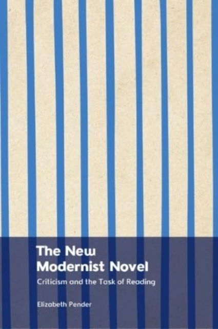 Cover for Elizabeth Pender · The New Modernist Novel: Literary Criticism and the Task of Reading (Hardcover Book) (2024)