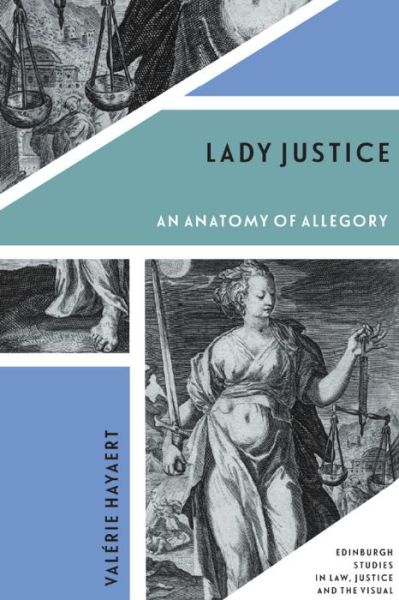 Cover for Valerie Hayaert · Lady Justice: An Anatomy of Allegory - Edinburgh Studies in Law, Justice and the Visual (Hardcover Book) (2023)