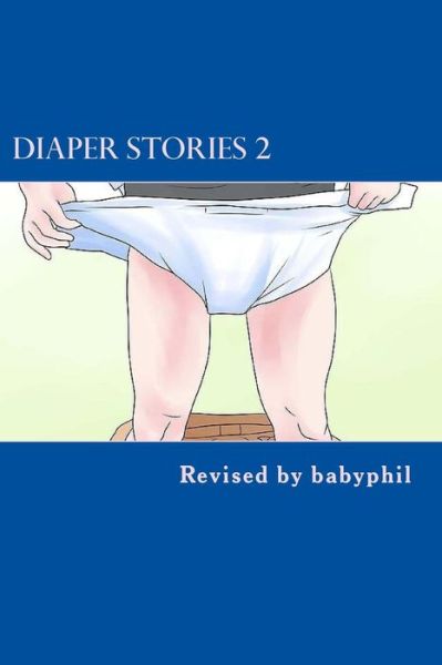 Cover for Babyphil Goddard · Diaper Stories: a Compendium of Short Stories, a Novelette and Faq About Ab/dl Diapering (Paperback Book) (2012)