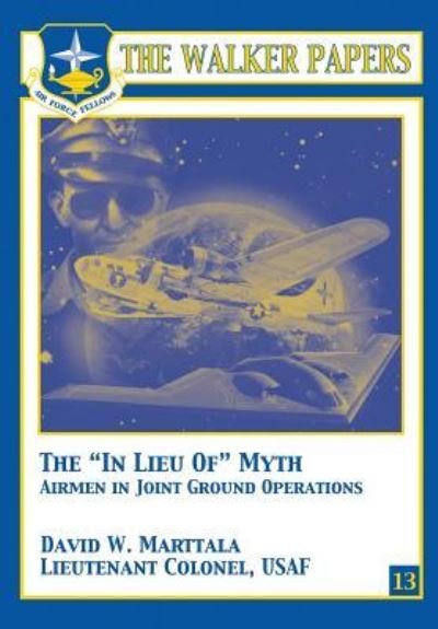 Cover for Ltc David W Marttala · The in Lieu of Myth - Airmen in Joint Ground Operations (Paperback Book) (2012)
