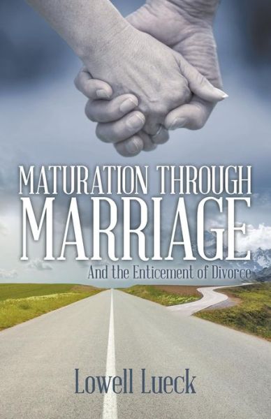 Cover for Lowell Lueck · Maturation Through Marriage: and the Enticement of Divorce (Paperback Book) (2015)