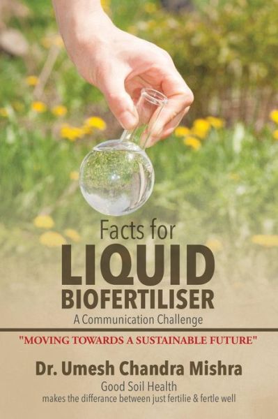 Cover for Dr Umesh Chandra Mishra · Facts for Liquid Biofertiliser (Pocketbok) (2015)