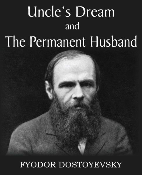 Uncle's Dream and the Permanent Husband - Fyodor Dostoyevsky - Bøger - Bottom of the Hill Publishing - 9781483706481 - 1. november 2014