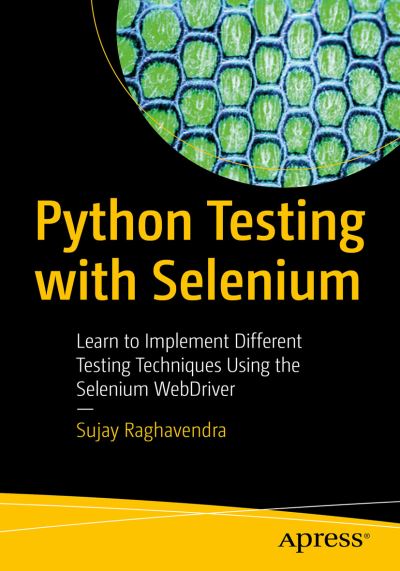 Cover for Sujay Raghavendra · Python Testing with Selenium: Learn to Implement Different Testing Techniques Using the Selenium WebDriver (Paperback Book) [1st edition] (2020)