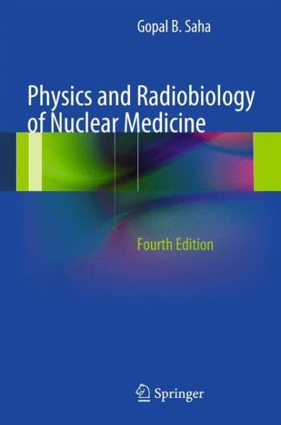 Cover for Gopal B. Saha · Physics and Radiobiology of Nuclear Medicine (Taschenbuch) [4th ed. 2013 edition] (2014)