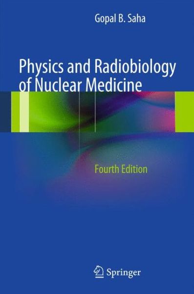 Cover for Gopal B. Saha · Physics and Radiobiology of Nuclear Medicine (Paperback Book) [4th ed. 2013 edition] (2014)