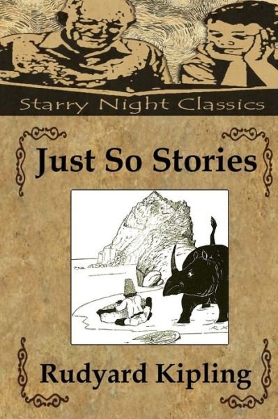 Just So Stories - Rudyard Kipling - Livres - CreateSpace Independent Publishing Platf - 9781490496481 - 21 juin 2013