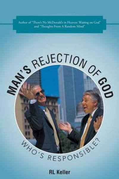 Cover for Rl Keller · Man's Rejection of God: Who's Responsible? (Paperback Book) (2014)