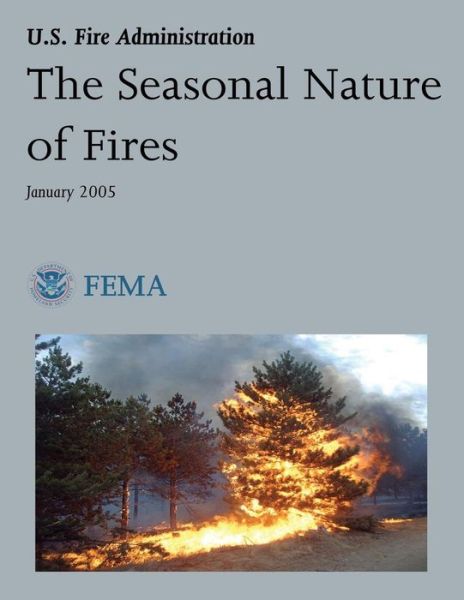 Cover for U S Department of Homeland Security · The Seasonal Nature of Fires (Paperback Book) (2013)