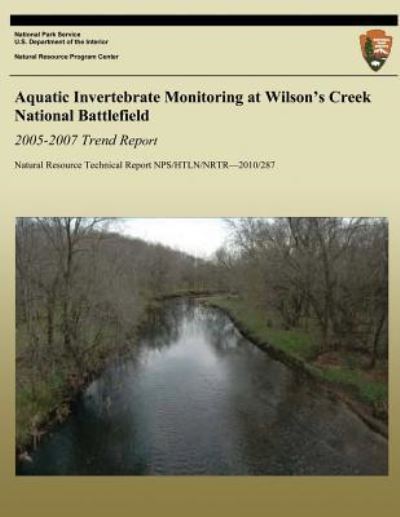 Aquatic Invertebrate Monitoring at Wilson?s Creek National Battlefield, 2005-2007 Trend Report - D E Bowles - Books - Createspace - 9781493693481 - February 28, 2010